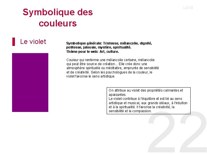 LO 18 Symbolique des couleurs ▌ Le violet Symbolique générale: Tristesse, mélancolie, dignité, politesse,