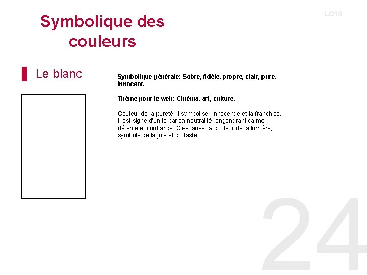 LO 18 Symbolique des couleurs ▌ Le blanc Symbolique générale: Sobre, fidèle, propre, clair, LO 18 Symbolique des couleurs ▌ Le blanc Symbolique générale: Sobre, fidèle, propre, clair,
