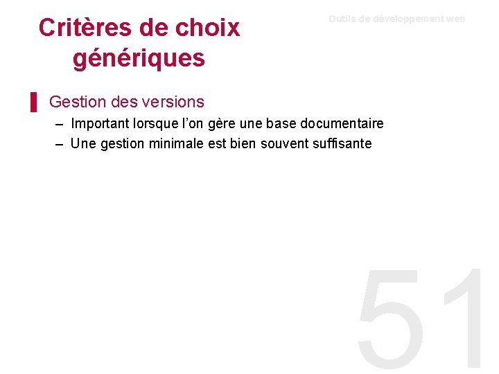 Critères de choix génériques Outils de développement web ▌ Gestion des versions – Important Critères de choix génériques Outils de développement web ▌ Gestion des versions – Important