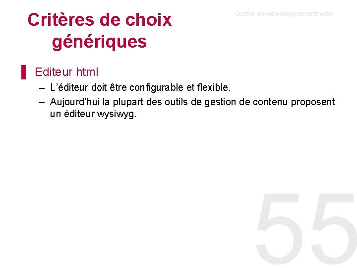 Critères de choix génériques Outils de développement web ▌ Editeur html – L’éditeur doit