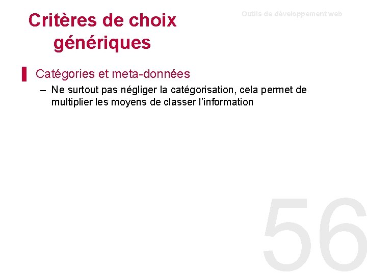 Critères de choix génériques Outils de développement web ▌ Catégories et meta-données – Ne