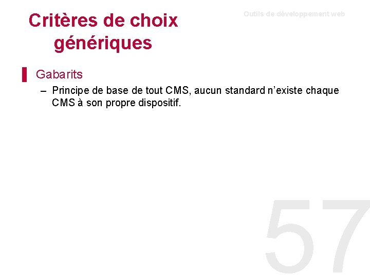 Critères de choix génériques Outils de développement web ▌ Gabarits – Principe de base Critères de choix génériques Outils de développement web ▌ Gabarits – Principe de base