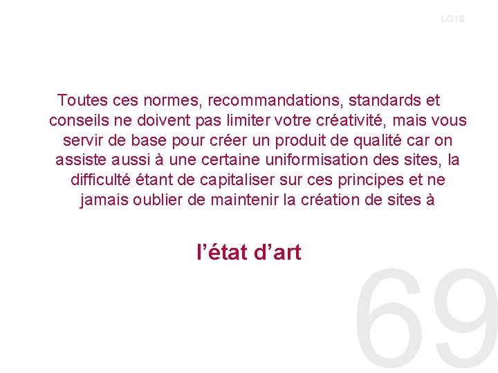 LO 18 Toutes ces normes, recommandations, standards et conseils ne doivent pas limiter votre