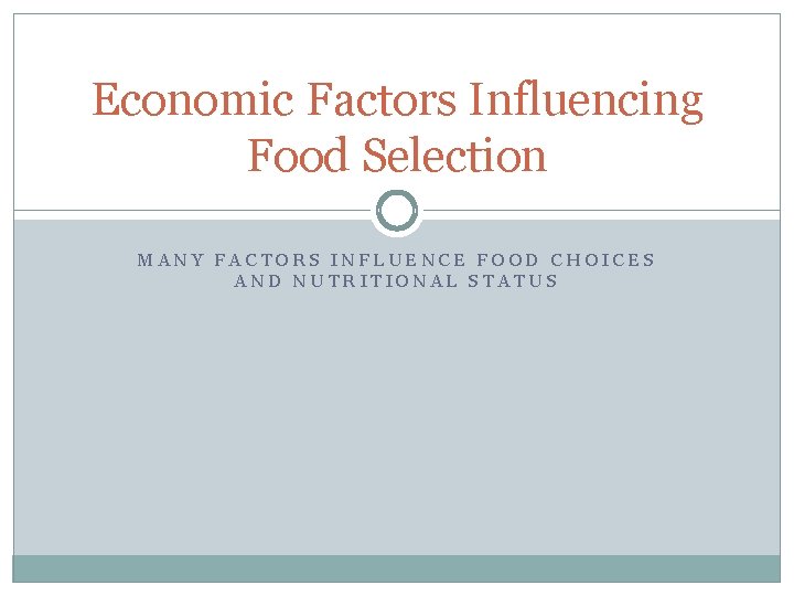 Economic Factors Influencing Food Selection MANY FACTORS INFLUENCE FOOD CHOICES AND NUTRITIONAL STATUS 