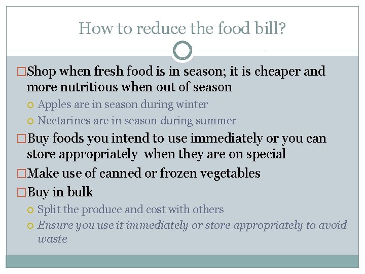 How to reduce the food bill? �Shop when fresh food is in season; it