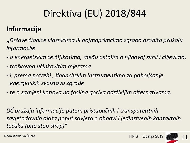 Direktiva (EU) 2018/844 Informacije „Države članice vlasnicima ili najmoprimcima zgrada osobito pružaju informacije -