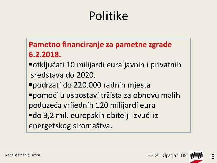Politike Pametno financiranje za pametne zgrade 6. 2. 2018. §otključati 10 milijardi eura javnih