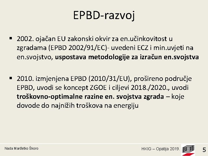 EPBD-razvoj § 2002. ojačan EU zakonski okvir za en. učinkovitost u zgradama (EPBD 2002/91/EC)-