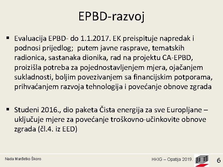 EPBD-razvoj § Evaluacija EPBD- do 1. 1. 2017. EK preispituje napredak i podnosi prijedlog;