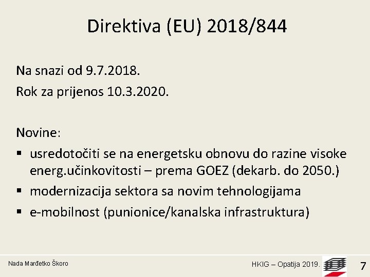 Direktiva (EU) 2018/844 Na snazi od 9. 7. 2018. Rok za prijenos 10. 3.