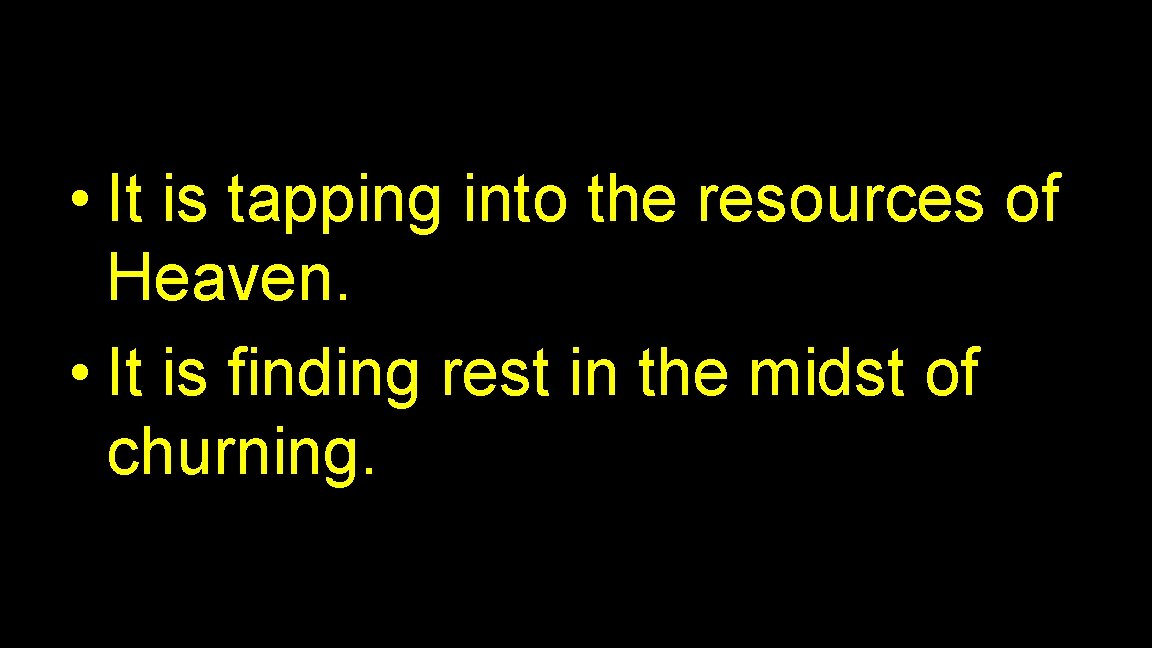  • It is tapping into the resources of Heaven. • It is finding