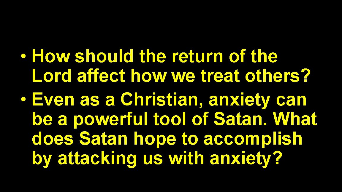  • How should the return of the Lord affect how we treat others?