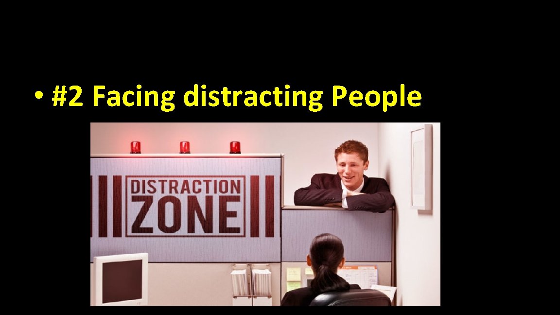 • #2 Facing distracting People 