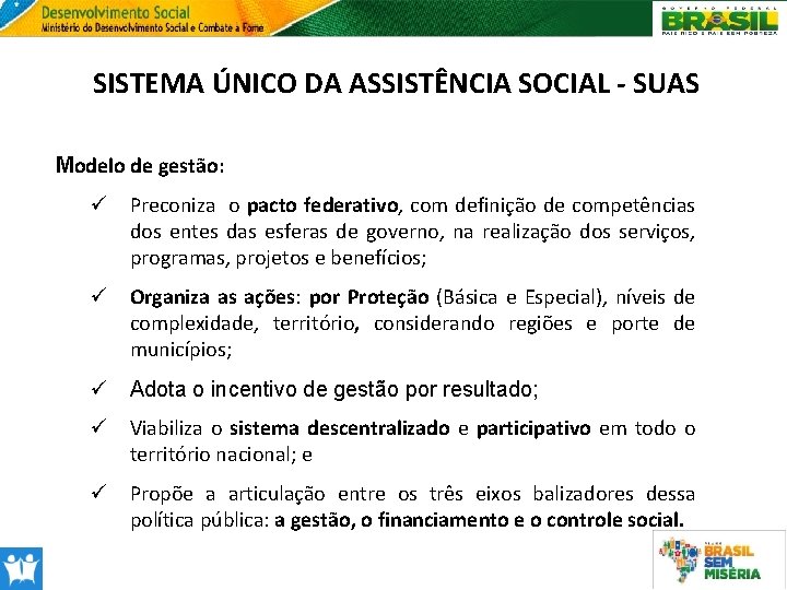 SISTEMA ÚNICO DA ASSISTÊNCIA SOCIAL - SUAS Modelo de gestão: ü Preconiza o pacto