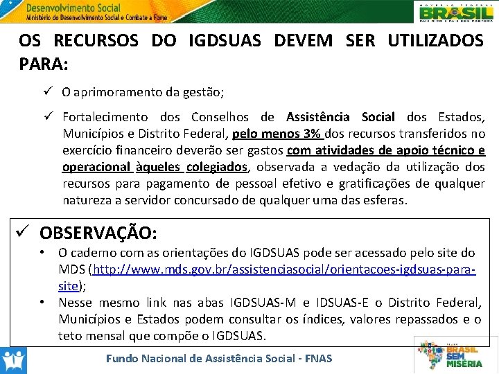 OS RECURSOS DO IGDSUAS DEVEM SER UTILIZADOS PARA: ü O aprimoramento da gestão; ü