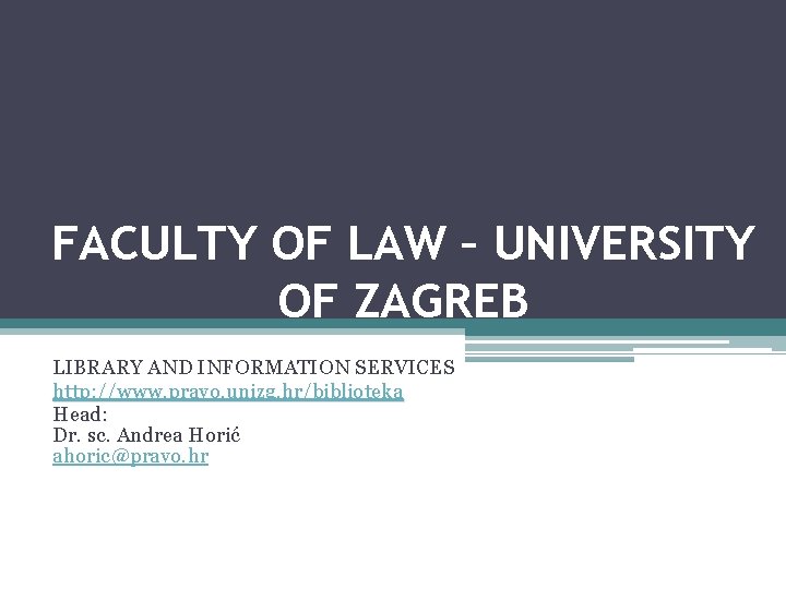 FACULTY OF LAW – UNIVERSITY OF ZAGREB LIBRARY AND INFORMATION SERVICES http: //www. pravo.