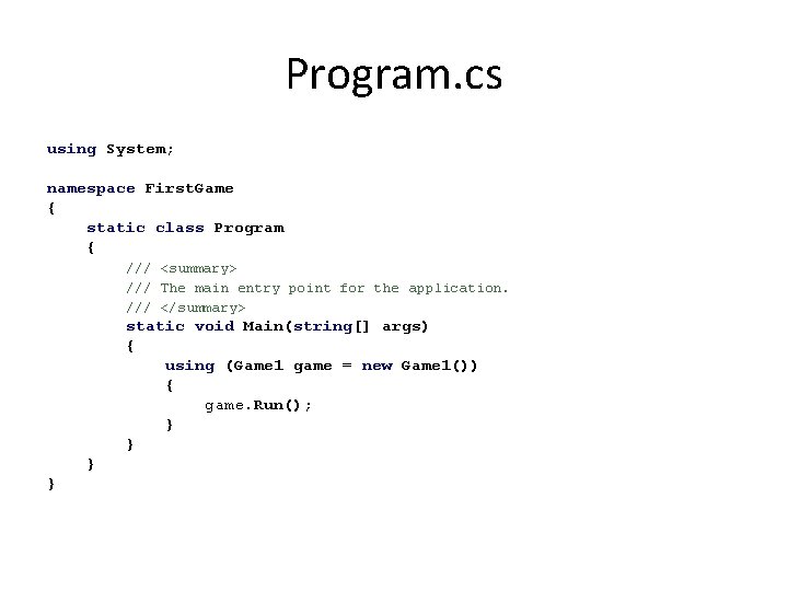 Program. cs using System; namespace First. Game { static class Program { /// <summary>