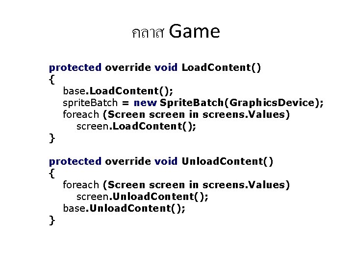 คลาส Game protected override void Load. Content() { base. Load. Content(); sprite. Batch =