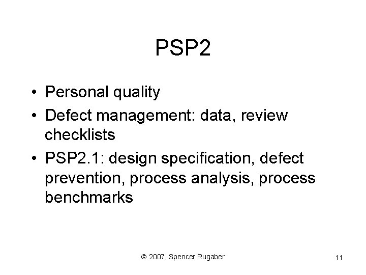 PSP 2 • Personal quality • Defect management: data, review checklists • PSP 2.