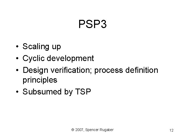 PSP 3 • Scaling up • Cyclic development • Design verification; process definition principles