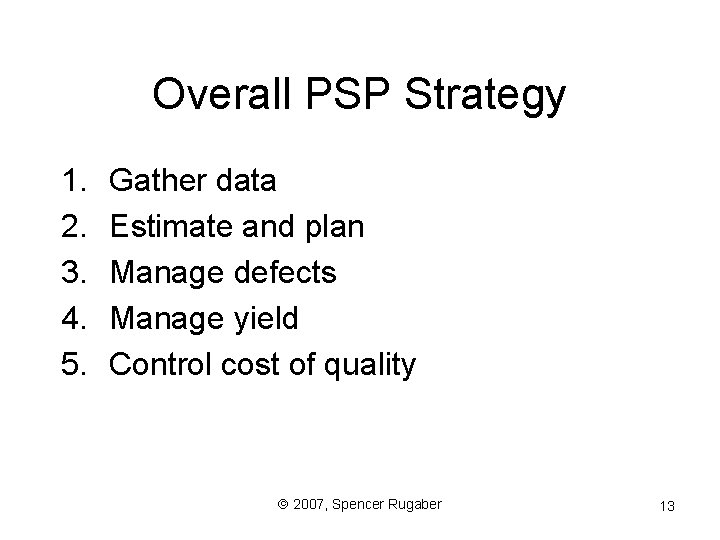 Overall PSP Strategy 1. 2. 3. 4. 5. Gather data Estimate and plan Manage