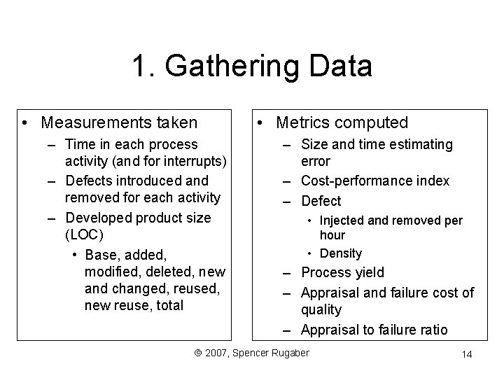 1. Gathering Data • Measurements taken – Time in each process activity (and for
