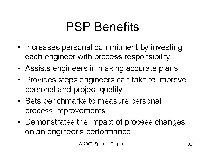 PSP Benefits • Increases personal commitment by investing each engineer with process responsibility •