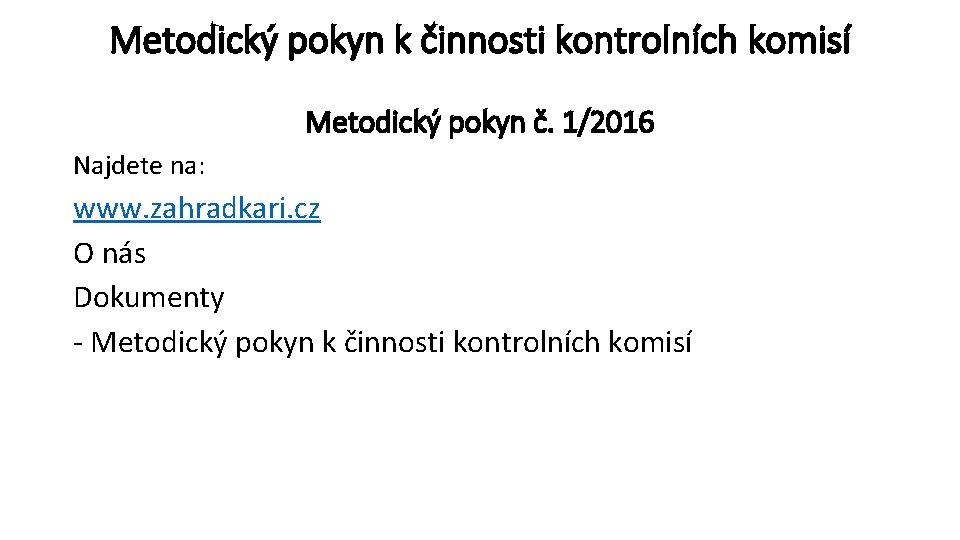 Metodický pokyn k činnosti kontrolních komisí Metodický pokyn č. 1/2016 Najdete na: www. zahradkari.