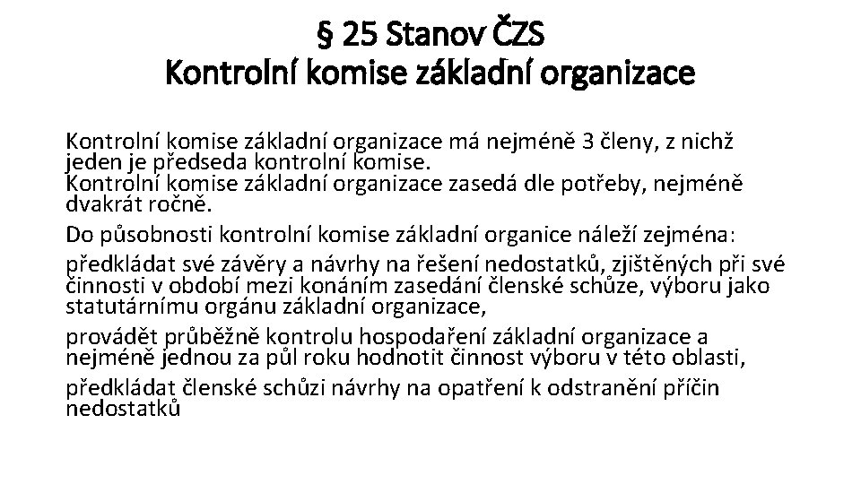 § 25 Stanov ČZS Kontrolní komise základní organizace má nejméně 3 členy, z nichž