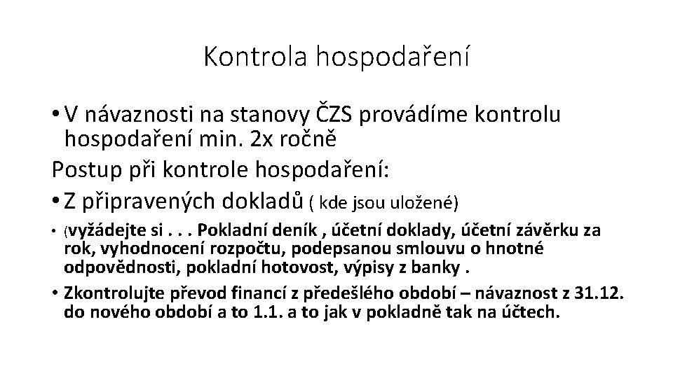 Kontrola hospodaření • V návaznosti na stanovy ČZS provádíme kontrolu hospodaření min. 2 x