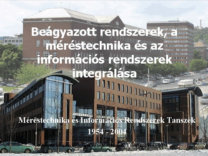 Beágyazott rendszerek, a méréstechnika és az információs rendszerek integrálása Méréstechnika és Információs Rendszerek Tanszék