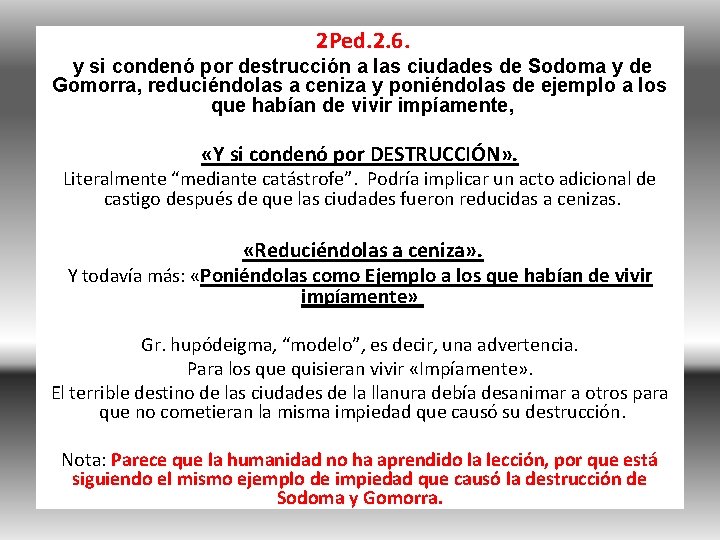 2 Ped. 2. 6. y si condenó por destrucción a las ciudades de Sodoma