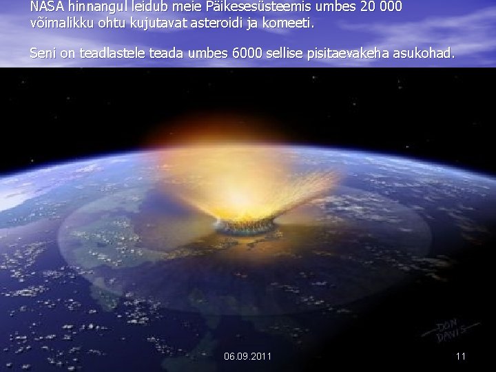 NASA hinnangul leidub meie Päikesesüsteemis umbes 20 000 võimalikku ohtu kujutavat asteroidi ja komeeti.