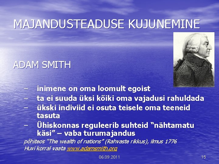 MAJANDUSTEADUSE KUJUNEMINE ADAM SMITH – – inimene on oma loomult egoist ta ei suuda