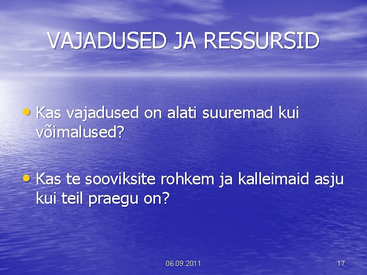 VAJADUSED JA RESSURSID • Kas vajadused on alati suuremad kui võimalused? • Kas te