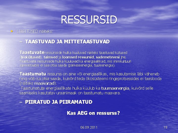 RESSURSID • LIIGITUSED näiteks: – TAASTUVAD JA MITTETAASTUVAD Taastuvate ressursside hulka kuuluvad näiteks taastuvad