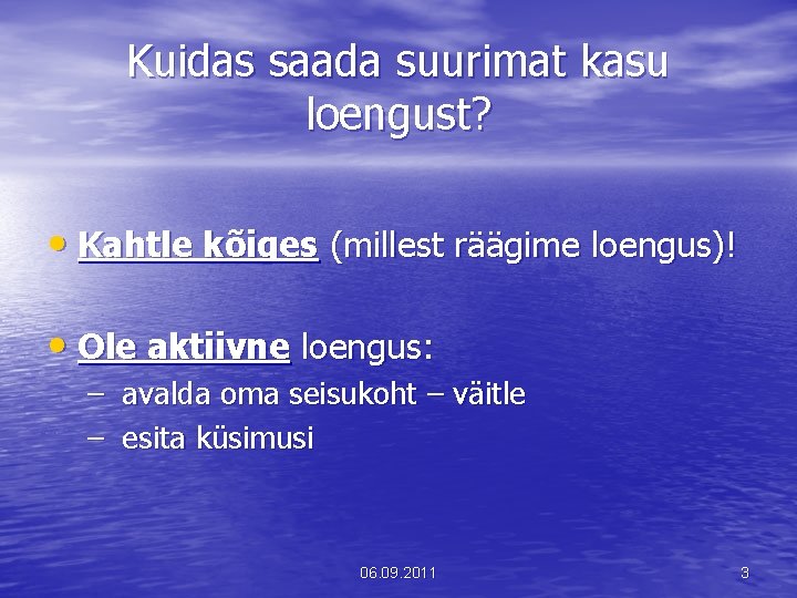 Kuidas saada suurimat kasu loengust? • Kahtle kõiges (millest räägime loengus)! • Ole aktiivne