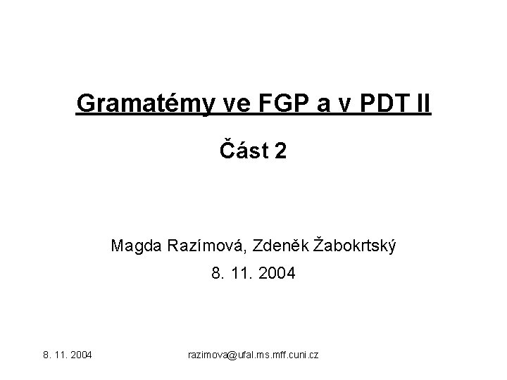 Gramatémy ve FGP a v PDT II Část 2 Magda Razímová, Zdeněk Žabokrtský 8.