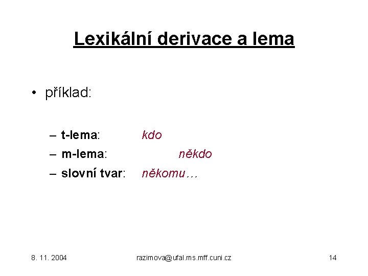 Lexikální derivace a lema • příklad: – t-lema: – m-lema: – slovní tvar: 8.