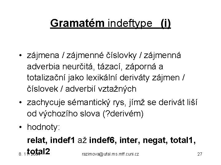 Gramatém indeftype (i) • zájmena / zájmenné číslovky / zájmenná adverbia neurčitá, tázací, záporná