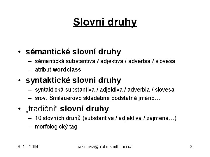 Slovní druhy • sémantické slovní druhy – sémantická substantiva / adjektiva / adverbia /