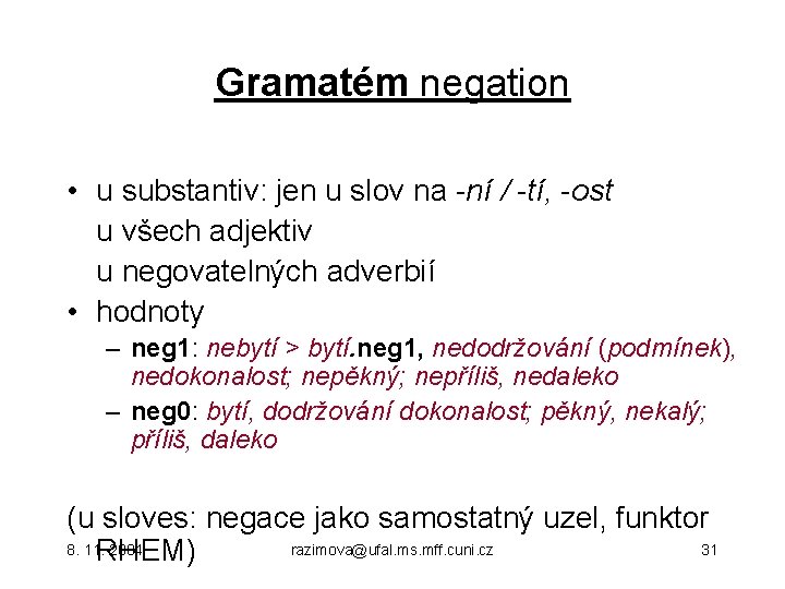 Gramatém negation • u substantiv: jen u slov na -ní / -tí, -ost u