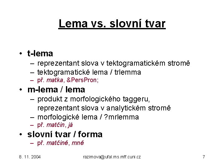 Lema vs. slovní tvar • t-lema – reprezentant slova v tektogramatickém stromě – tektogramatické