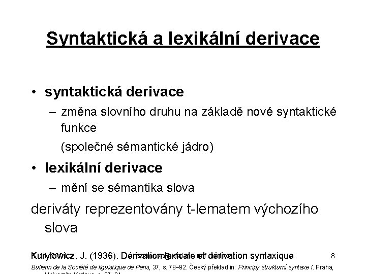 Syntaktická a lexikální derivace • syntaktická derivace – změna slovního druhu na základě nové