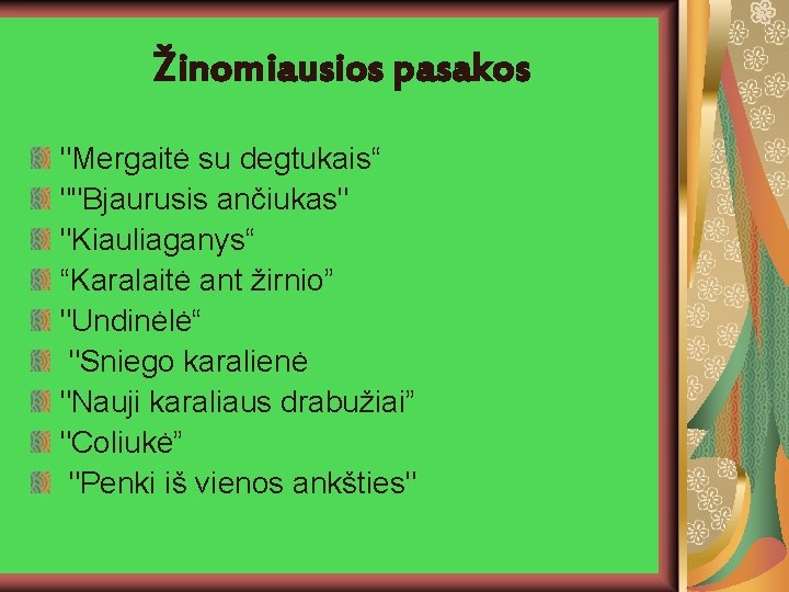 Žinomiausios pasakos "Mergaitė su degtukais“ ""Bjaurusis ančiukas" "Kiauliaganys“ “Karalaitė ant žirnio” "Undinėlė“ "Sniego karalienė