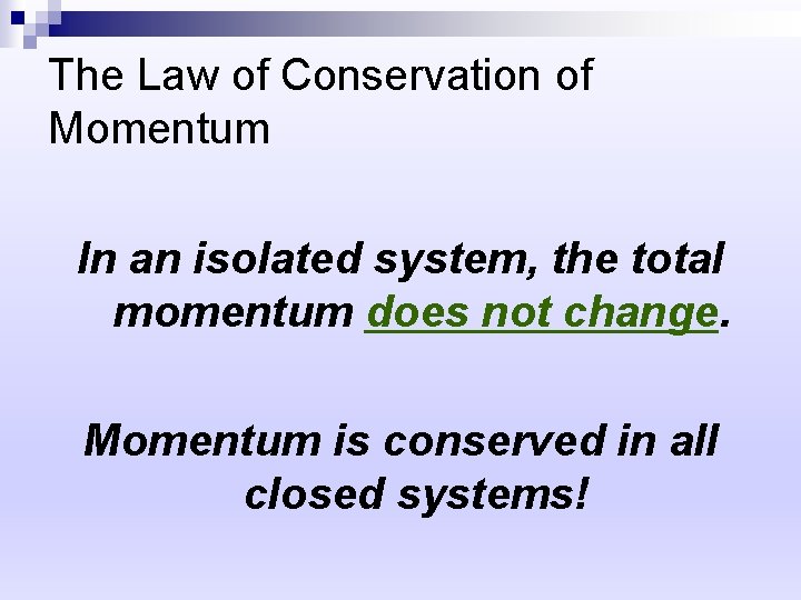 The Law of Conservation of Momentum In an isolated system, the total momentum does