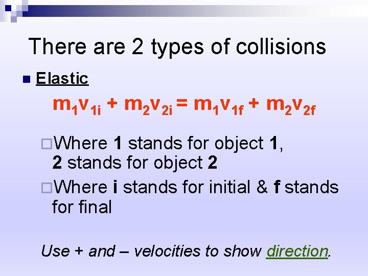 There are 2 types of collisions n Elastic m 1 v 1 i +