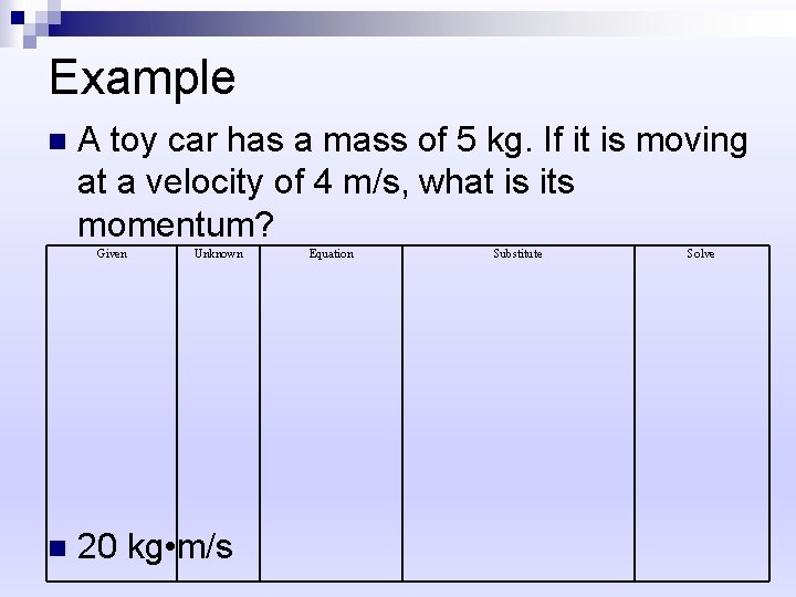 Example n A toy car has a mass of 5 kg. If it is