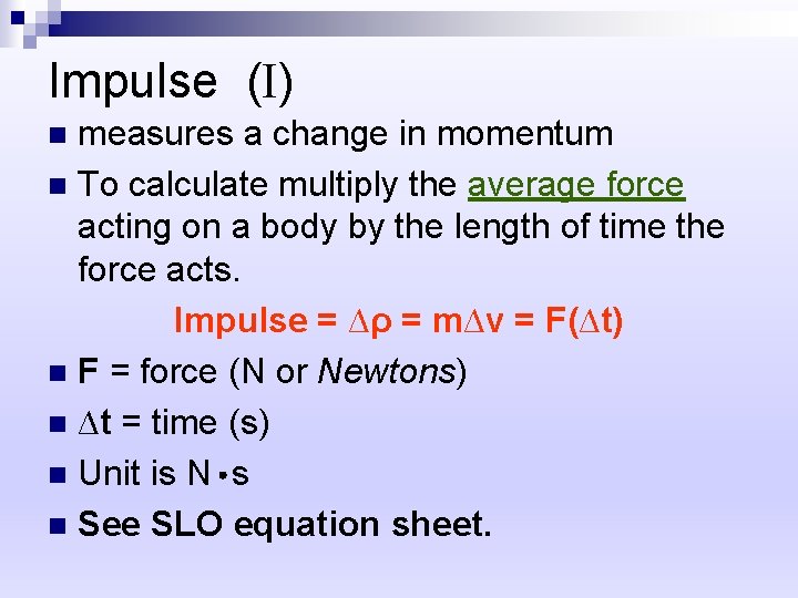 Impulse (I) measures a change in momentum n To calculate multiply the average force