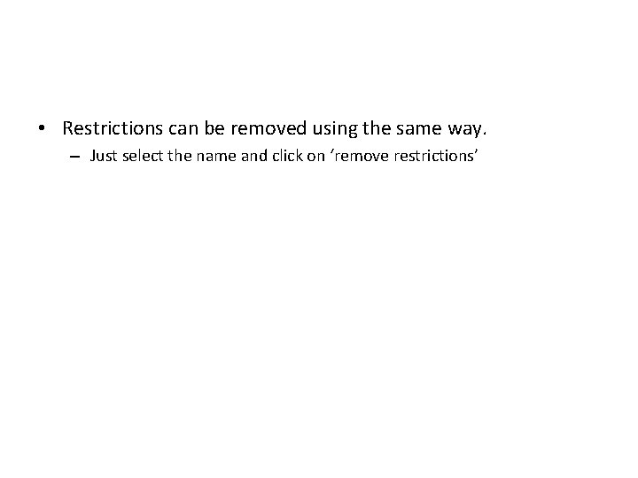  • Restrictions can be removed using the same way. – Just select the